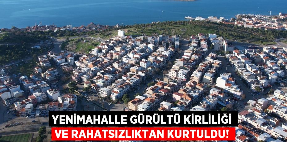 YENİMAHALLE GÜRÜLTÜ KİRLİLİĞİ VE RAHATSIZLIKTAN KURTULDU!