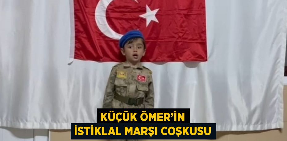 KÜÇÜK ÖMER’İN İSTİKLAL MARŞI COŞKUSU