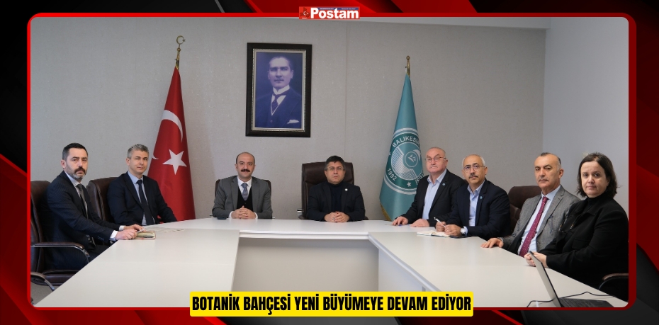 BOTANİK BAHÇESİ YENİ BÜYÜMEYE DEVAM EDİYOR