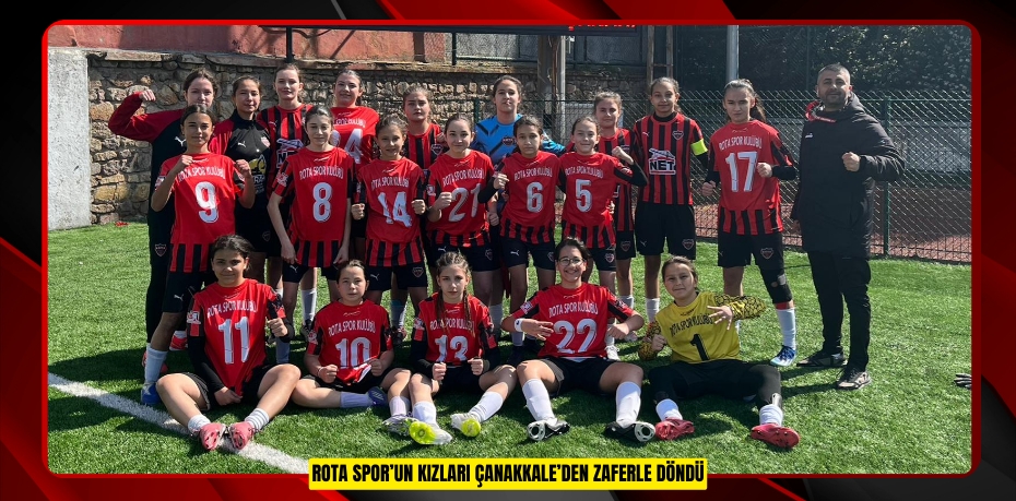 ROTA SPOR’UN KIZLARI ÇANAKKALE’DEN ZAFERLE DÖNDÜ