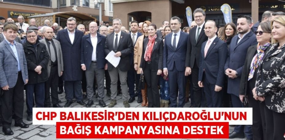 CHP Balıkesir’den Kılıçdaroğlu’nun bağış kampanyasına destek