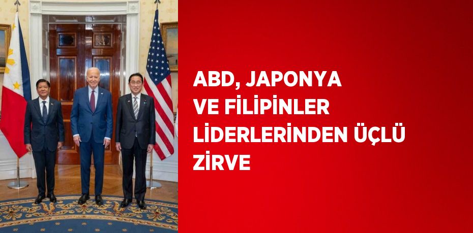 ABD, JAPONYA VE FİLİPİNLER LİDERLERİNDEN ÜÇLÜ ZİRVE
