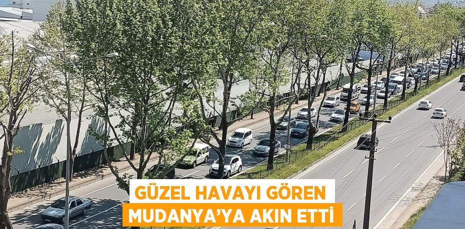 GÜZEL HAVAYI GÖREN MUDANYA’YA AKIN ETTİ