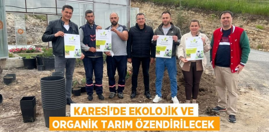 KARESİ’DE EKOLOJİK VE ORGANİK TARIM ÖZENDİRİLECEK