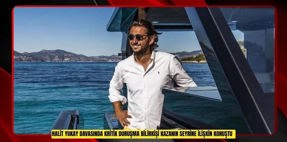 Halit Yukay davasında kritik duruşma: Bilirkişi kazanın seyrine ilişkin konuştu
