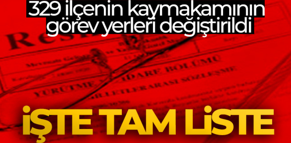 329 ilçenin kaymakamının görev yerleri değiştirildi