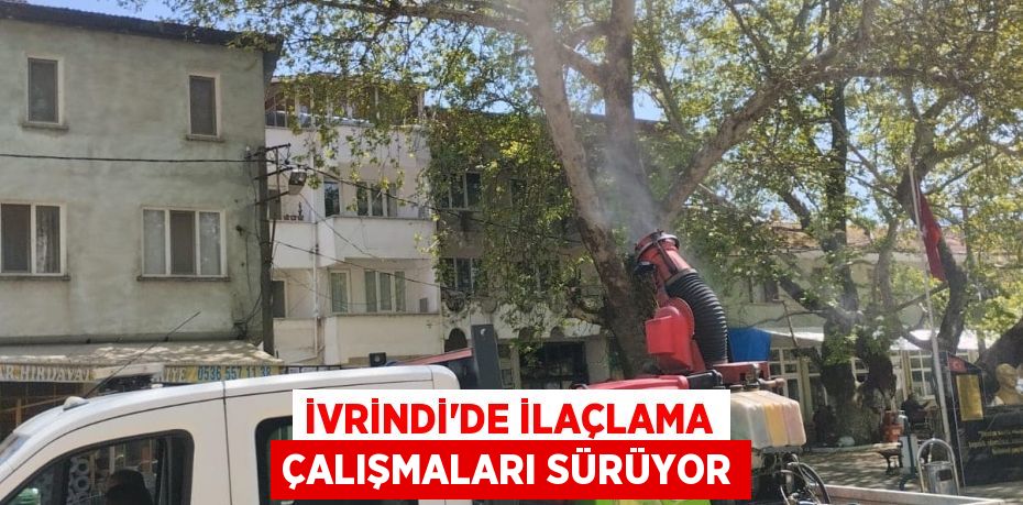 İvrindi'de ilaçlama çalışmaları sürüyor