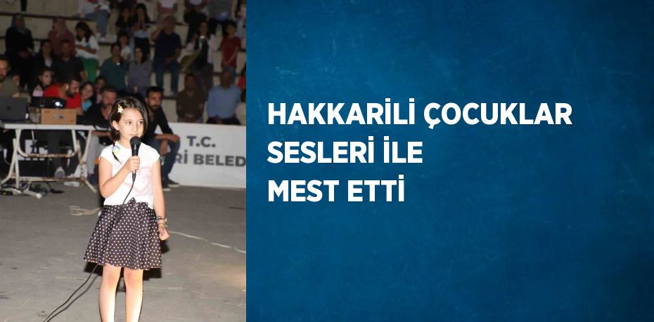 HAKKARİLİ ÇOCUKLAR SESLERİ İLE MEST ETTİ