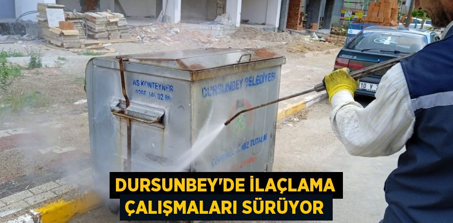 Dursunbey'de ilaçlama çalışmaları sürüyor