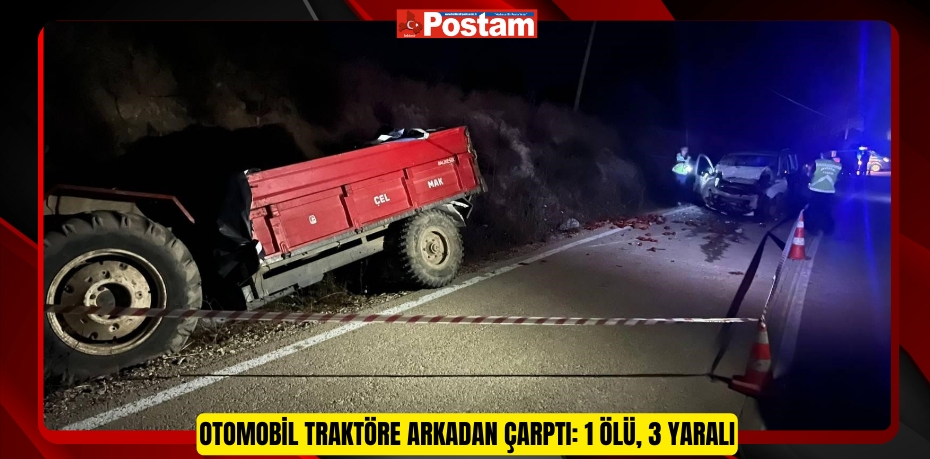 Otomobil traktöre arkadan çarptı: 1 ölü, 3 yaralı