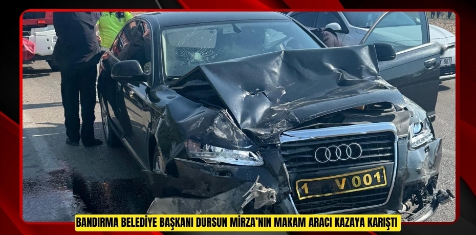 Bandırma Belediye Başkanı Dursun Mirza’nın makam aracı kazaya karıştı