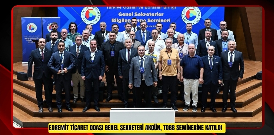 Edremit Ticaret Odası Genel Sekreteri Akgün, TOBB seminerine katıldı