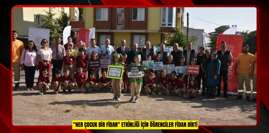 ''Her Çocuk Bir Fidan'' etkinliği için öğrenciler fidan dikti