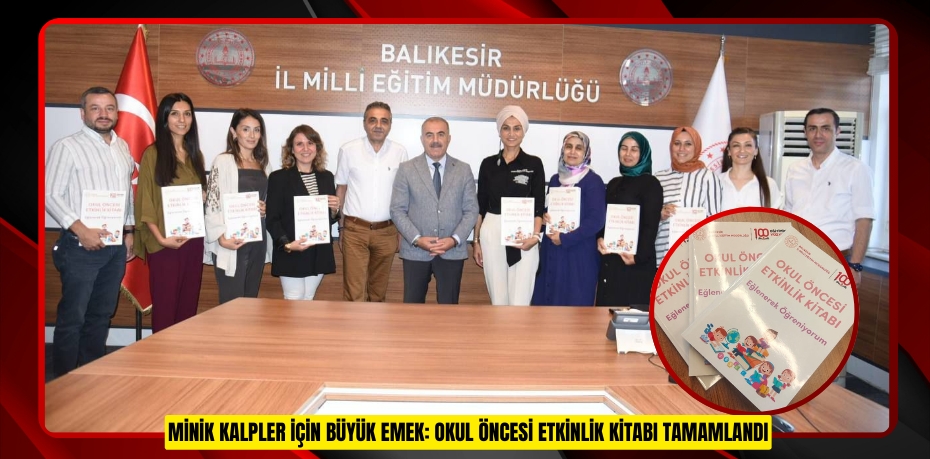 MİNİK KALPLER İÇİN BÜYÜK EMEK: OKUL ÖNCESİ ETKİNLİK KİTABI TAMAMLANDI