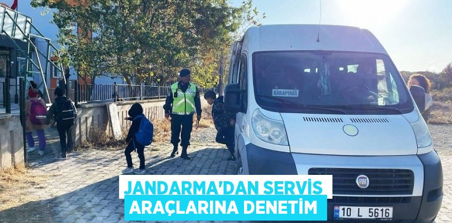 Jandarma'dan servis araçlarına denetim