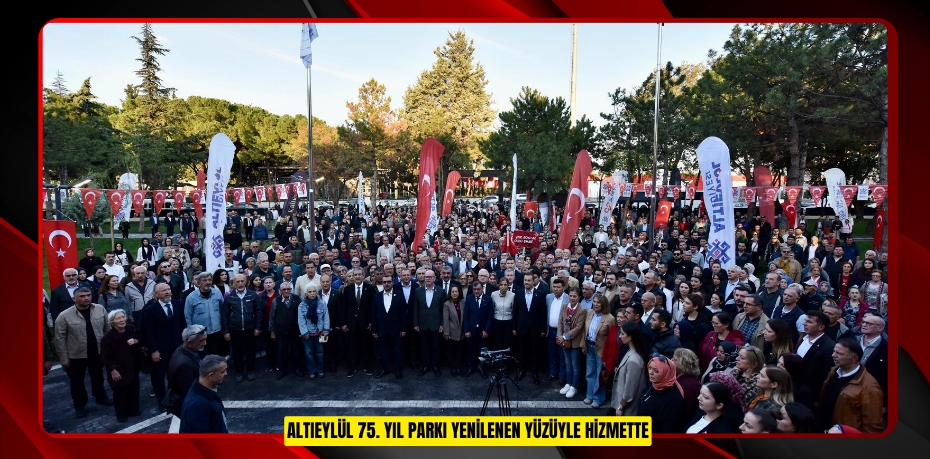 ALTIEYLÜL 75. YIL PARKI YENİLENEN YÜZÜYLE HİZMETTE