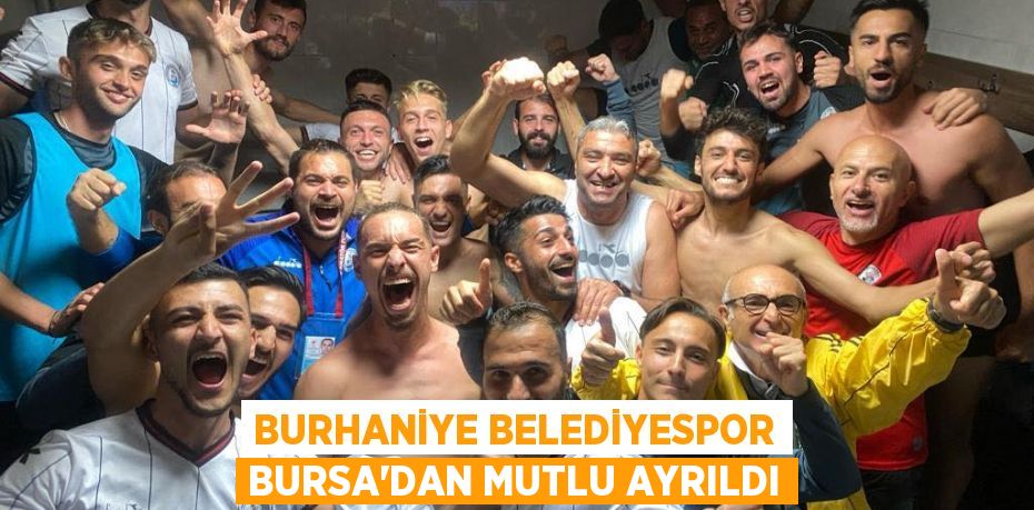 Burhaniye Belediyespor Bursa'dan Mutlu Ayrıldı