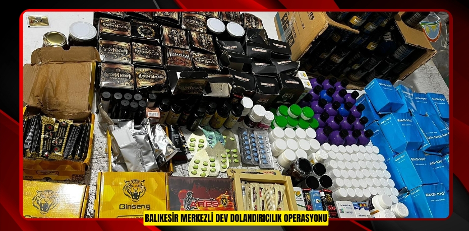 BALIKESİR MERKEZLİ DEV DOLANDIRICILIK OPERASYONU