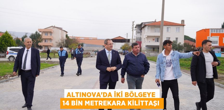 ALTINOVA’DA İKİ BÖLGEYE 14 BİN METREKARA KİLİTTAŞI
