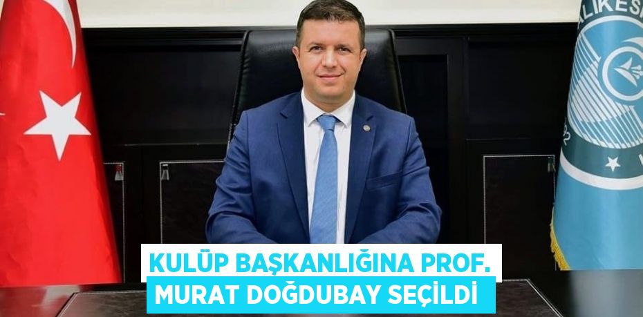 Kulüp başkanlığına Prof. Murat Doğdubay seçildi 