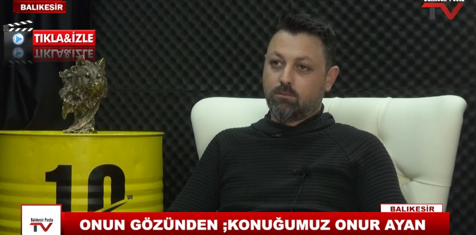 ONUN GÖZÜNDEN ;KONUĞUMUZ ONUR AYAN 6