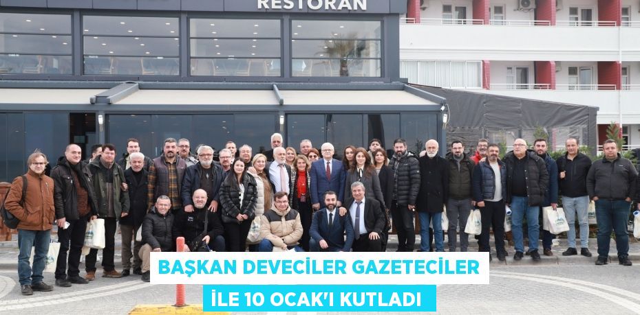 Başkan Deveciler gazeteciler ile 10 Ocak’ı kutladı