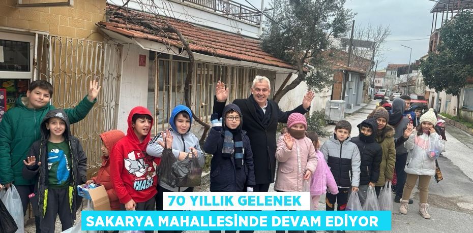 70 YILLIK GELENEK SAKARYA MAHALLESİNDE DEVAM EDİYOR 