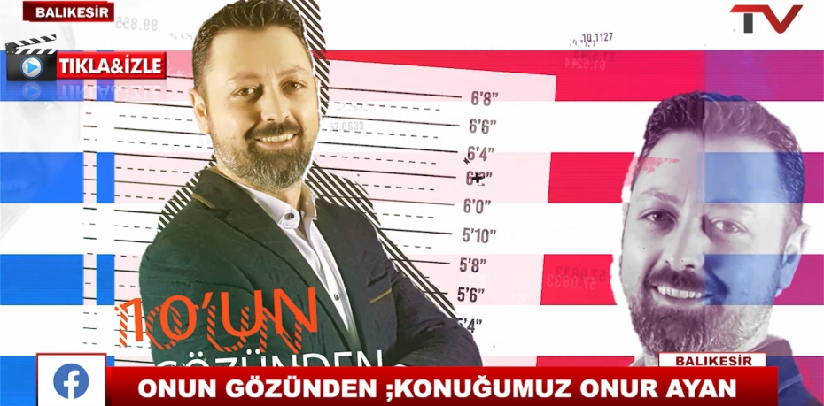 ONUN GÖZÜNDEN ;KONUĞUMUZ ONUR AYAN 1
