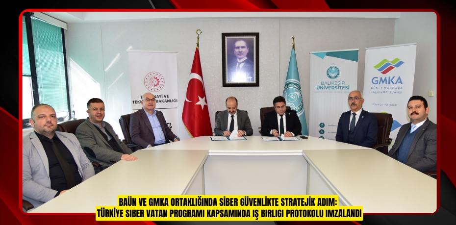 BAÜN VE GMKA ORTAKLIĞINDA SİBER GÜVENLİKTE STRATEJİK ADIM: TÜRKİYE SİBER VATAN PROGRAMI KAPSAMINDA İŞ BİRLİĞİ PROTOKOLÜ İMZALANDI