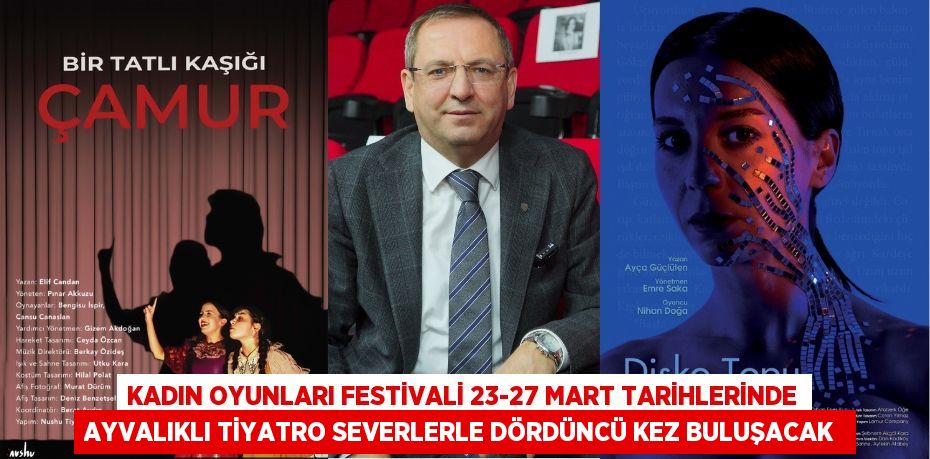 Kadın Oyunları Festivali 23-27 Mart tarihlerinde Ayvalıklı tiyatro severlerle dördüncü kez buluşacak