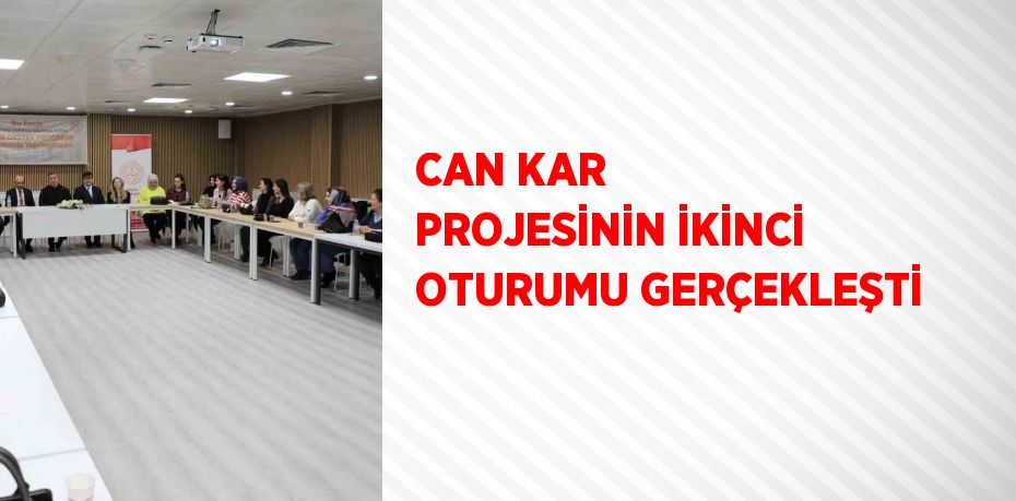 CAN KAR PROJESİNİN İKİNCİ OTURUMU GERÇEKLEŞTİ