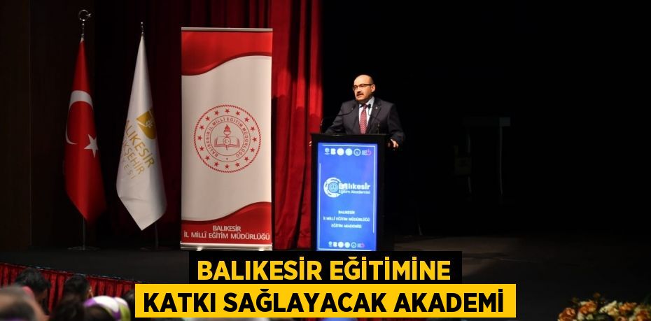 Balıkesir eğitimine katkı sağlayacak akademi