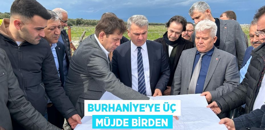Burhaniye’ye ÜÇ MÜJDE BİRDEN