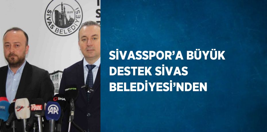SİVASSPOR’A BÜYÜK DESTEK SİVAS BELEDİYESİ’NDEN