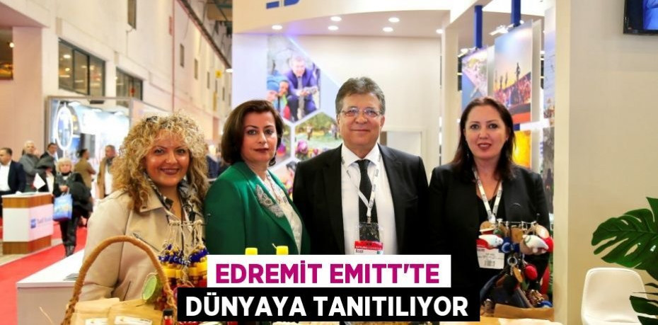 Edremit EMITT’te dünyaya tanıtılıyor