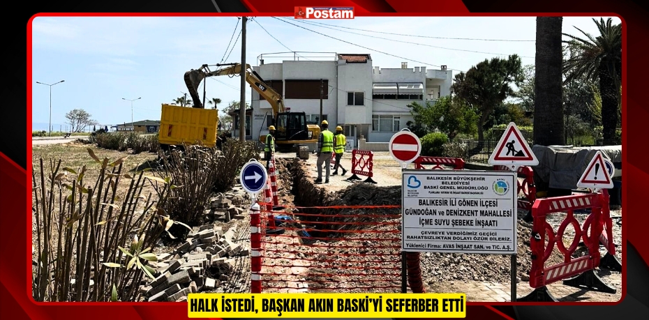 HALK İSTEDİ, BAŞKAN AKIN BASKİ’Yİ SEFERBER ETTİ