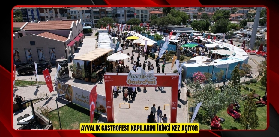 AYVALIK GASTROFEST KAPILARINI İKİNCİ KEZ AÇIYOR