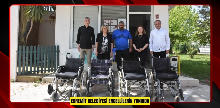 EDREMİT BELEDİYESİ ENGELLİLERİN YANINDA