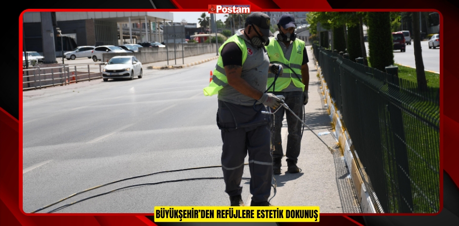 BÜYÜKŞEHİR’DEN REFÜJLERE ESTETİK DOKUNUŞ