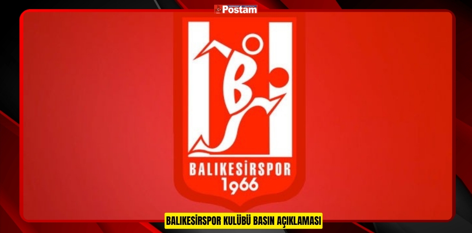 BALIKESİRSPOR KULÜBÜ BASIN AÇIKLAMASI