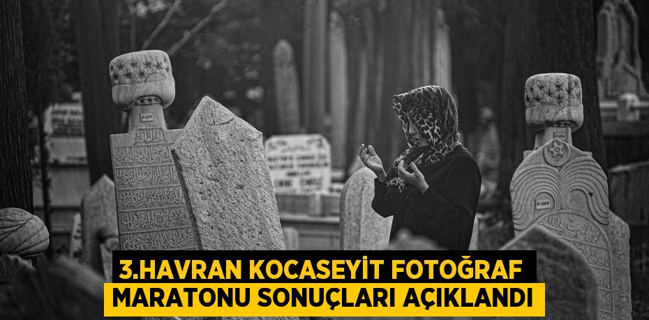 3.Havran Kocaseyit Fotoğraf Maratonu sonuçları açıklandı