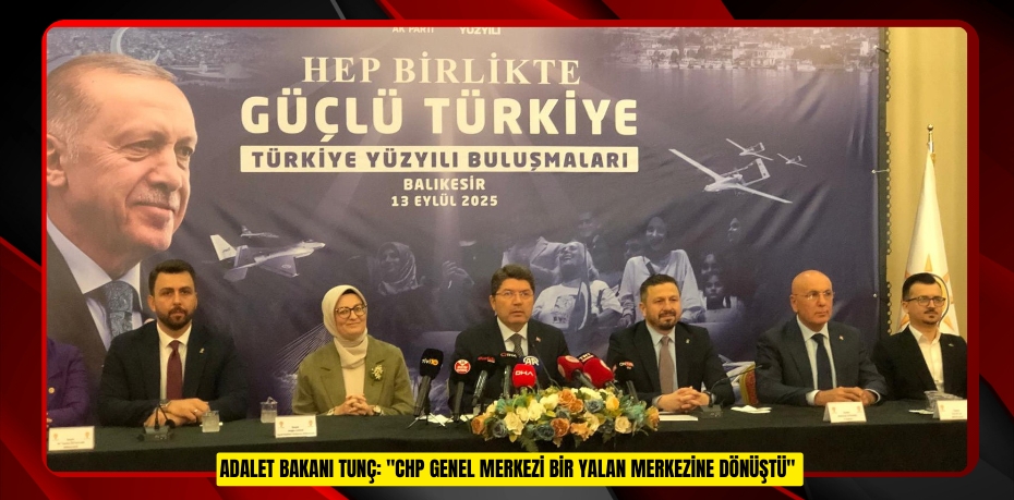 Adalet Bakanı Tunç: "CHP Genel Merkezi bir yalan merkezine dönüştü" 