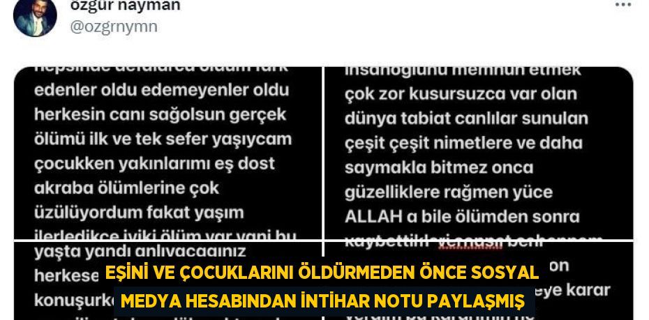 EŞİNİ VE ÇOCUKLARINI ÖLDÜRMEDEN ÖNCE SOSYAL MEDYA HESABINDAN İNTİHAR NOTU PAYLAŞMIŞ