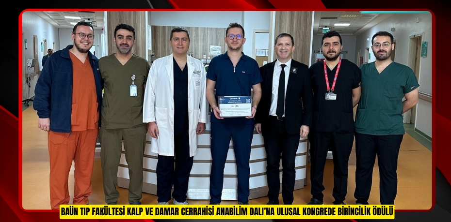 BAÜN TIP FAKÜLTESİ KALP VE DAMAR CERRAHİSİ ANABİLİM DALI’NA ULUSAL KONGREDE BİRİNCİLİK ÖDÜLÜ