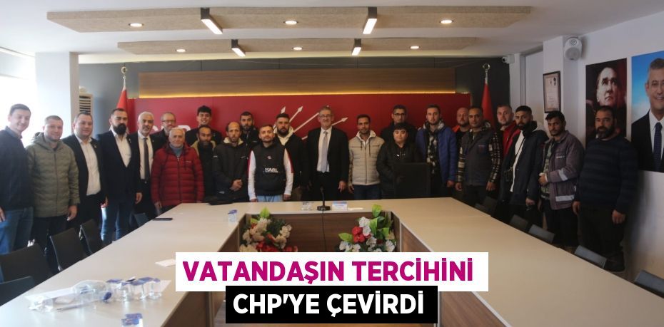 VATANDAŞIN TERCİHİNİ CHP’YE ÇEVİRDİ