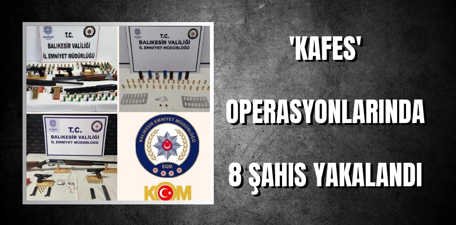 'Kafes' operasyonlarında 8 şahıs yakalandı 
