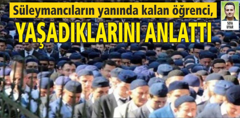 Süleymancıların yanında kalan öğrenci, yaşadıklarını anlattı...