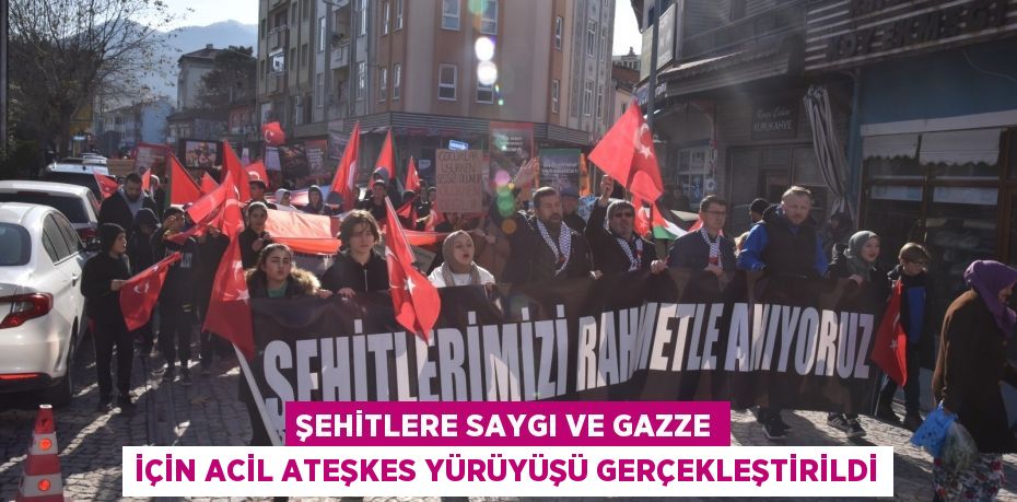 Şehitlere Saygı ve Gazze İçin acil ateşkes yürüyüşü gerçekleştirildi
