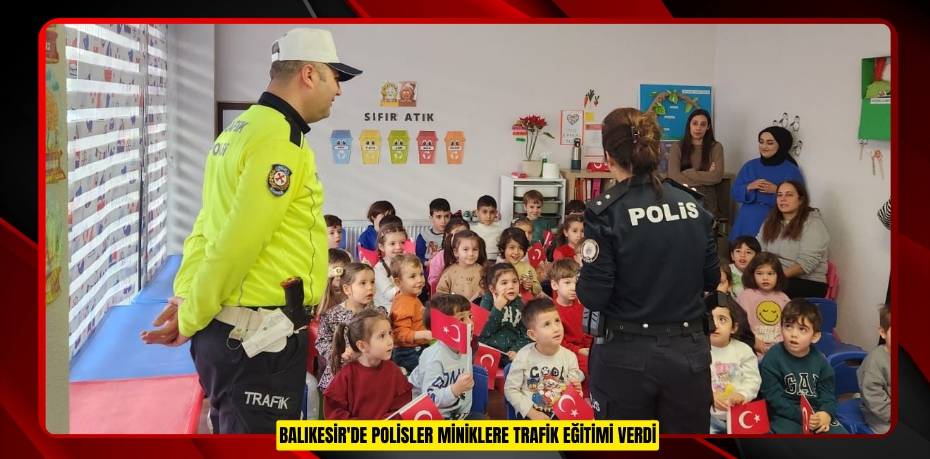 Balıkesir'de polisler miniklere trafik eğitimi verdi  