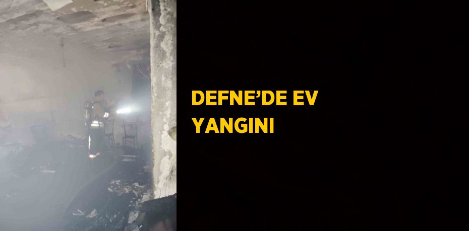 DEFNE’DE EV YANGINI